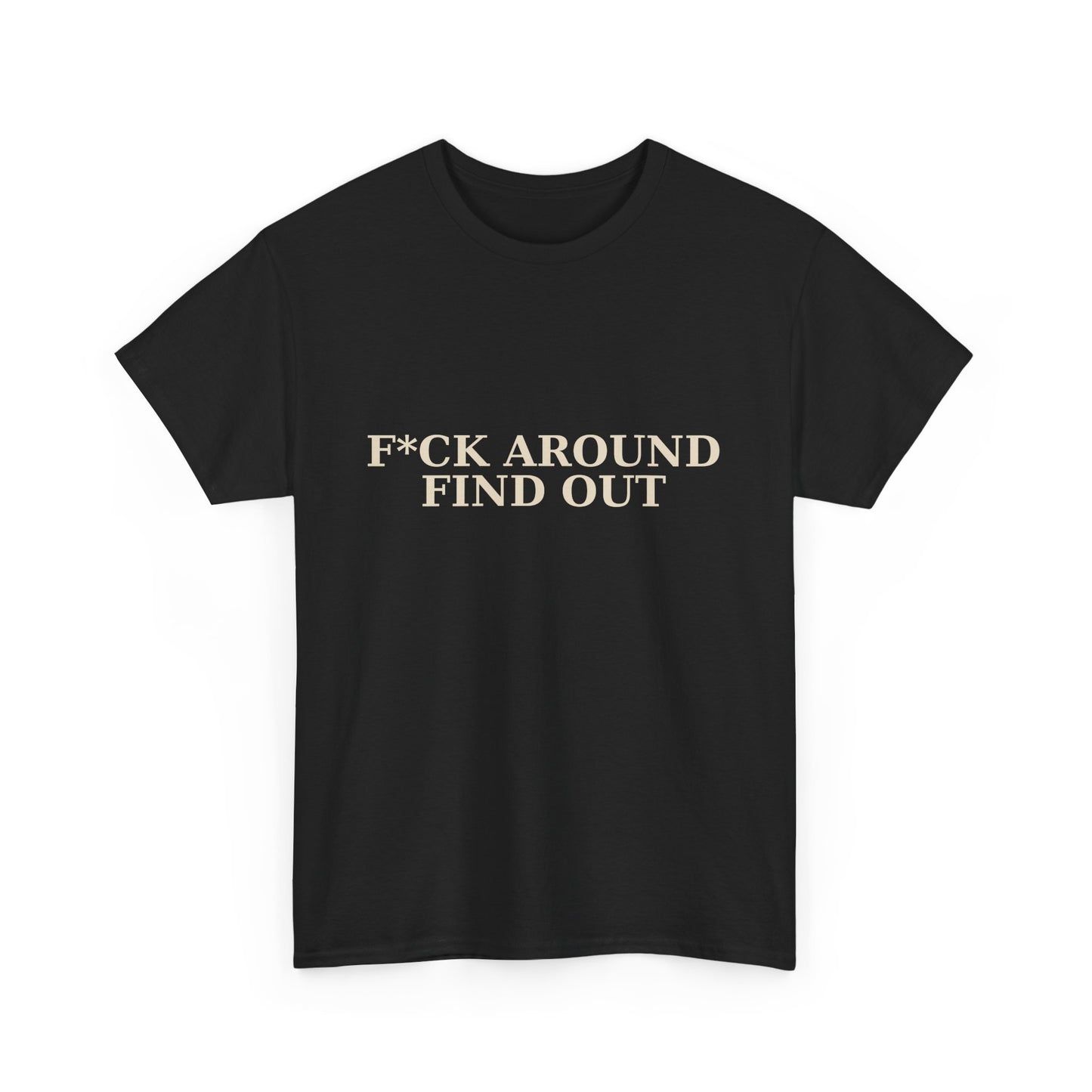 F*CK AROUND – FIND OUT - Unisex Heavy Cotton Tee
