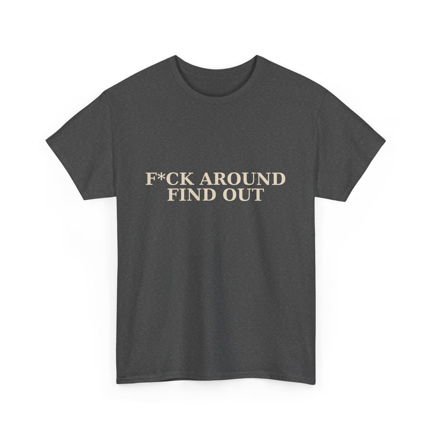 F*CK AROUND – FIND OUT - Unisex Heavy Cotton Tee
