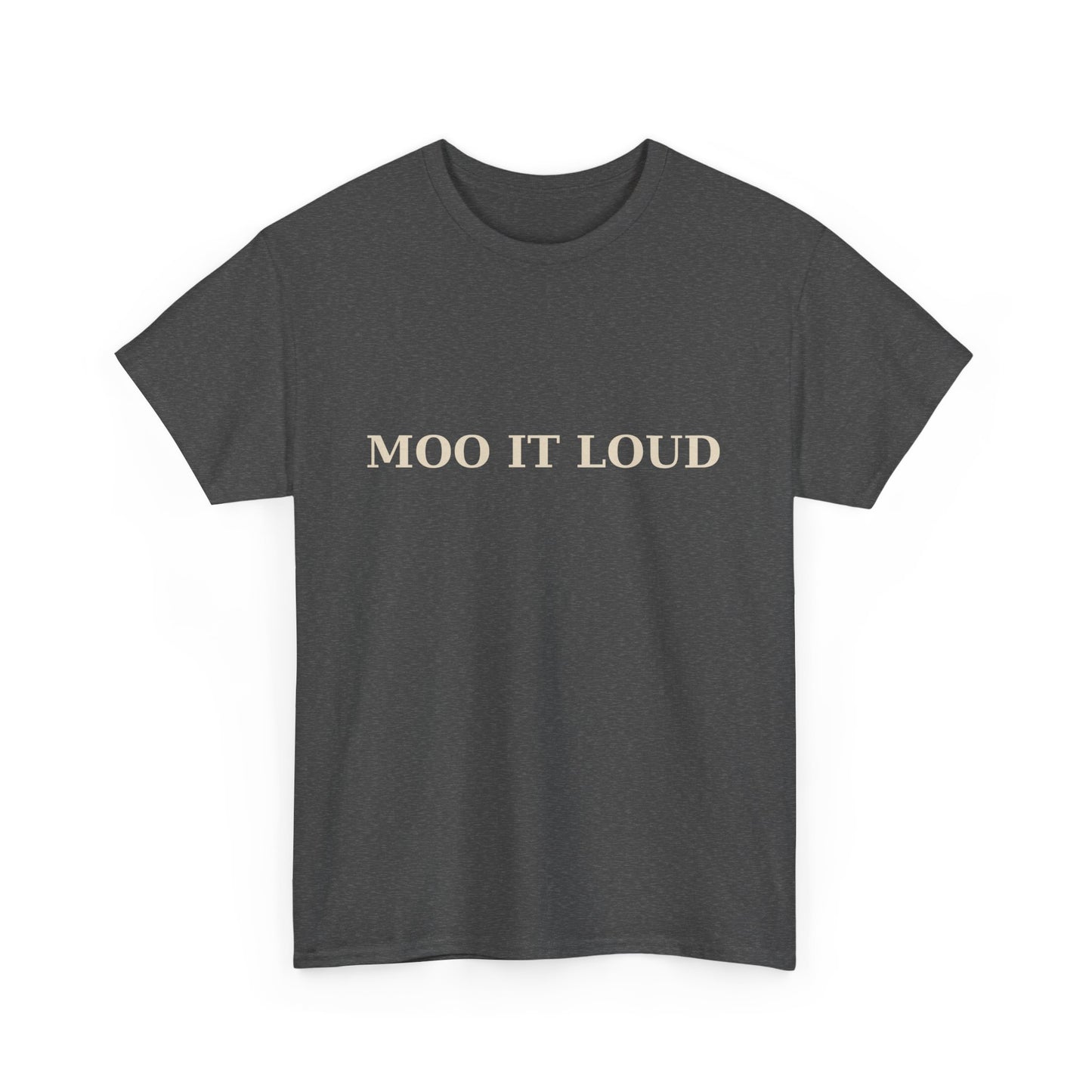 MOO IT LOUD – Unisex Heavy Cotton Tee
