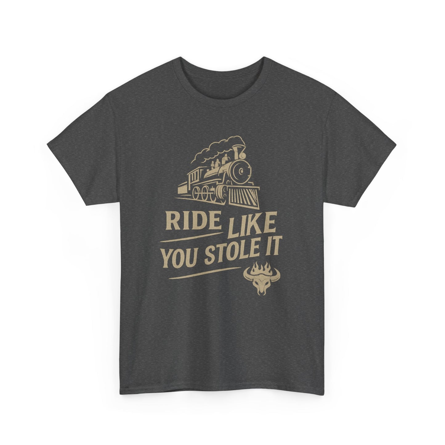 Ride It Like You Stole It – Unisex Heavy Cotton Tee