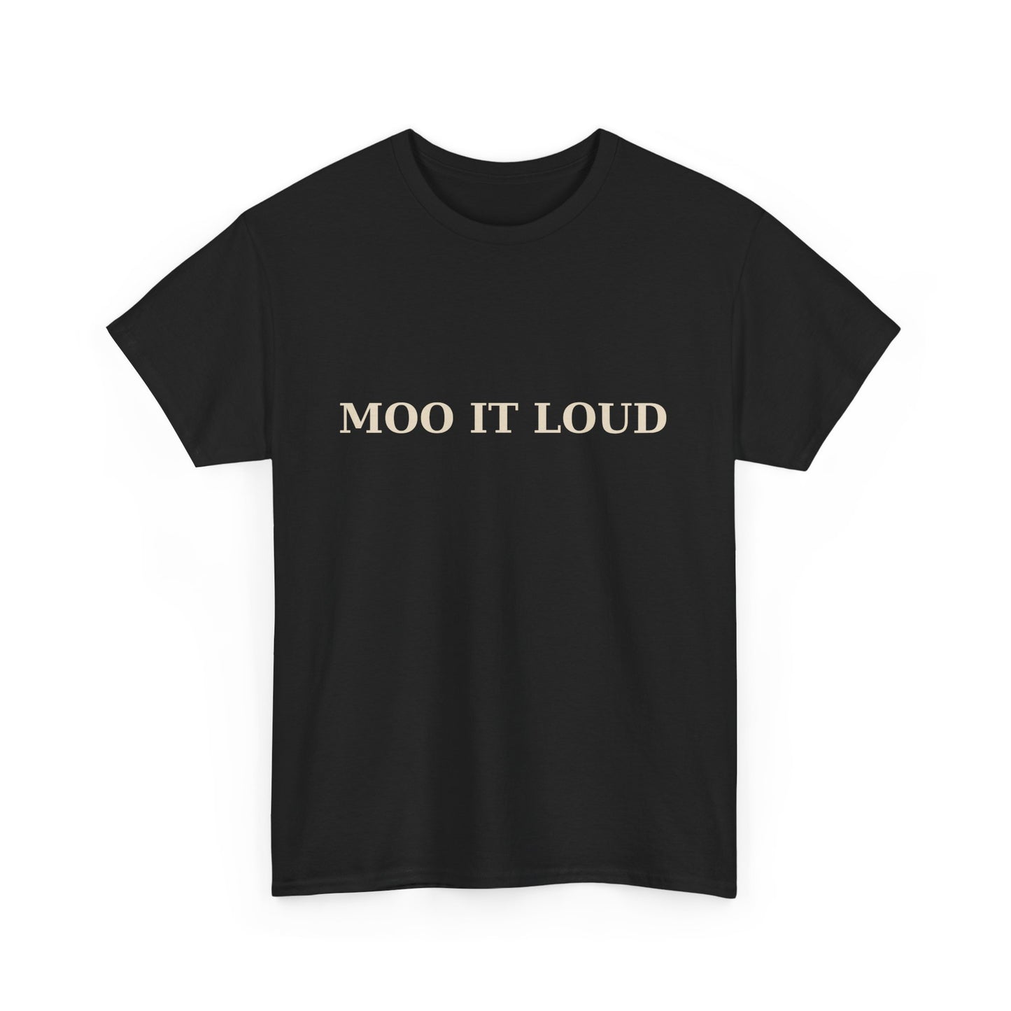MOO IT LOUD – Unisex Heavy Cotton Tee