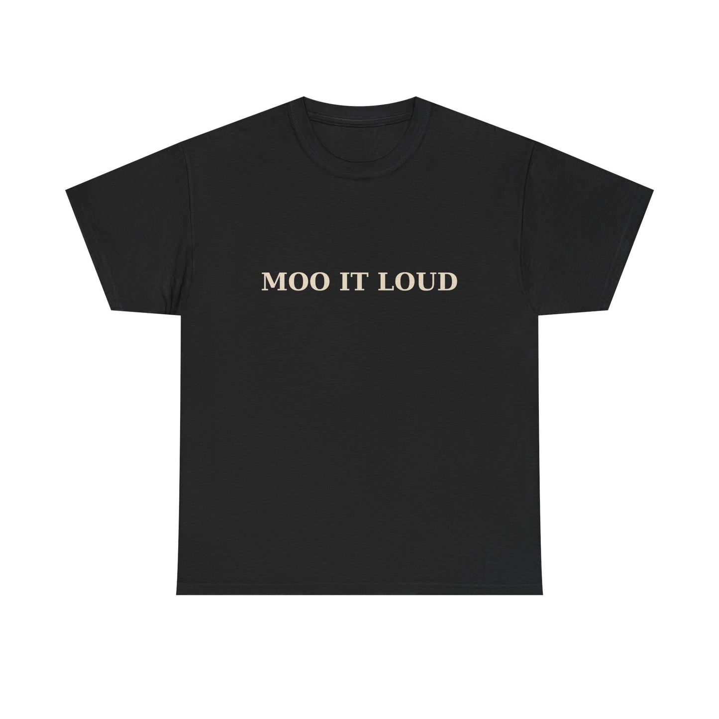MOO IT LOUD – Unisex Heavy Cotton Tee