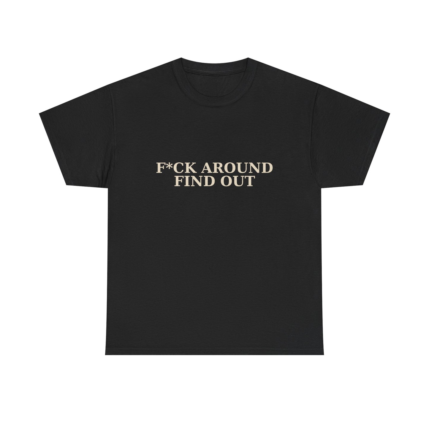 F*CK AROUND – FIND OUT - Unisex Heavy Cotton Tee