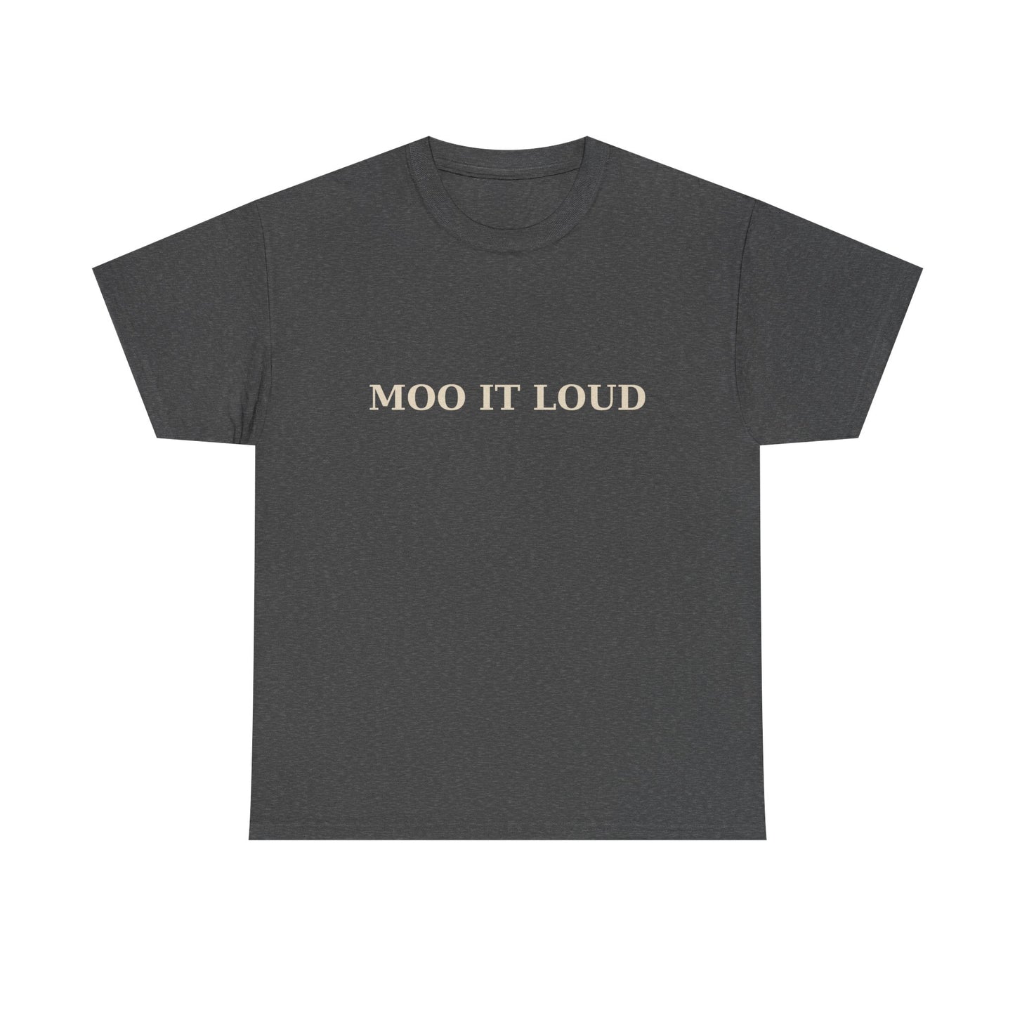 MOO IT LOUD – Unisex Heavy Cotton Tee