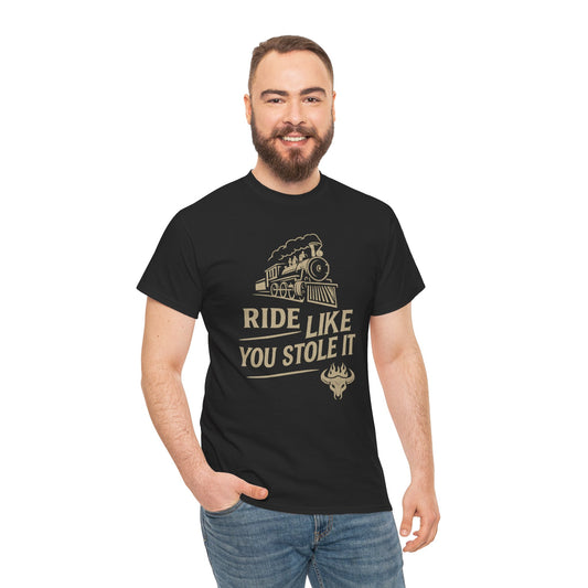 Ride It Like You Stole It – Unisex Heavy Cotton Tee