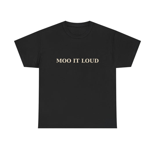 MOO IT LOUD – Unisex Heavy Cotton Tee