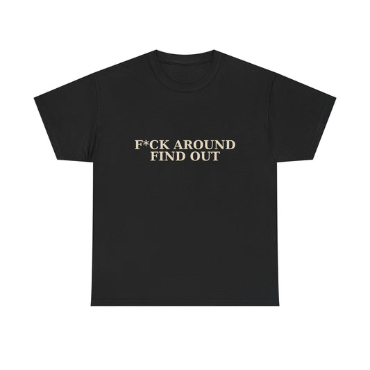 F*CK AROUND – FIND OUT - Unisex Heavy Cotton Tee