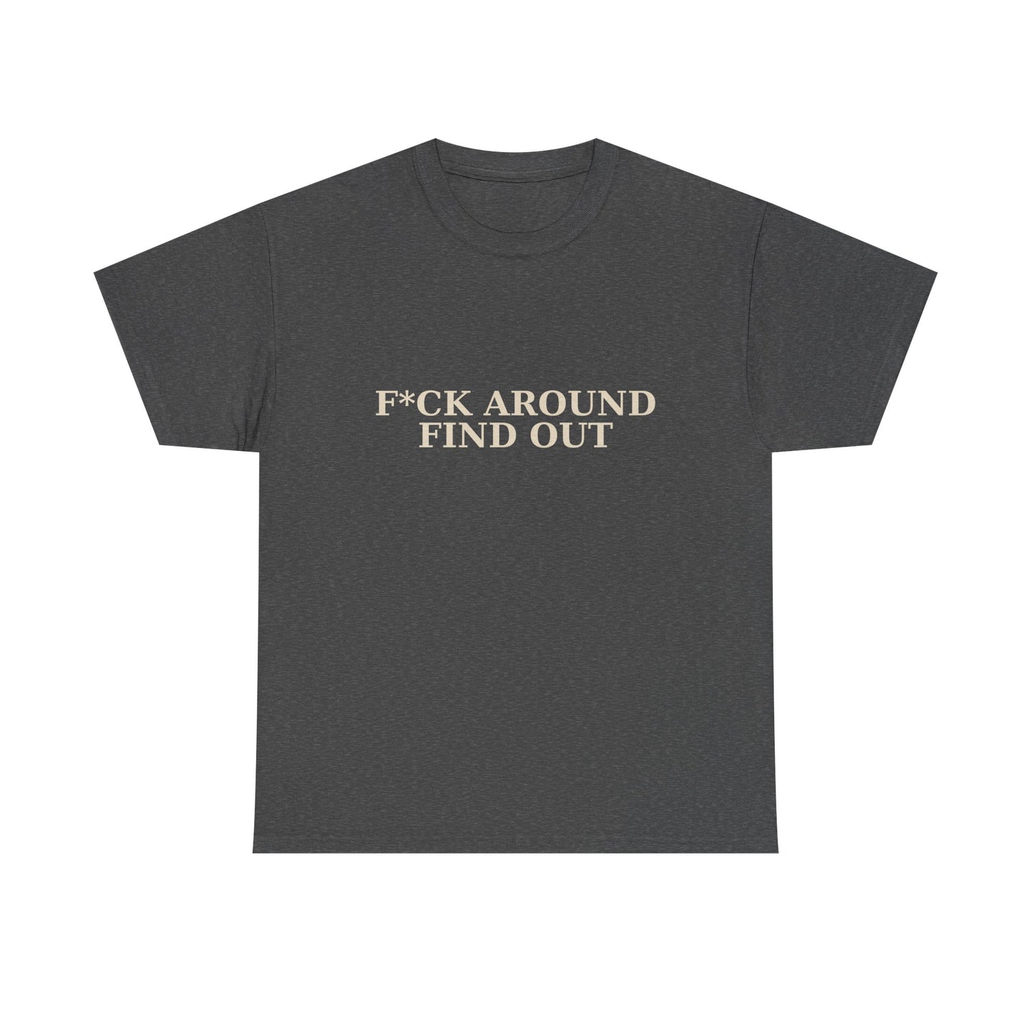 F*CK AROUND – FIND OUT - Unisex Heavy Cotton Tee